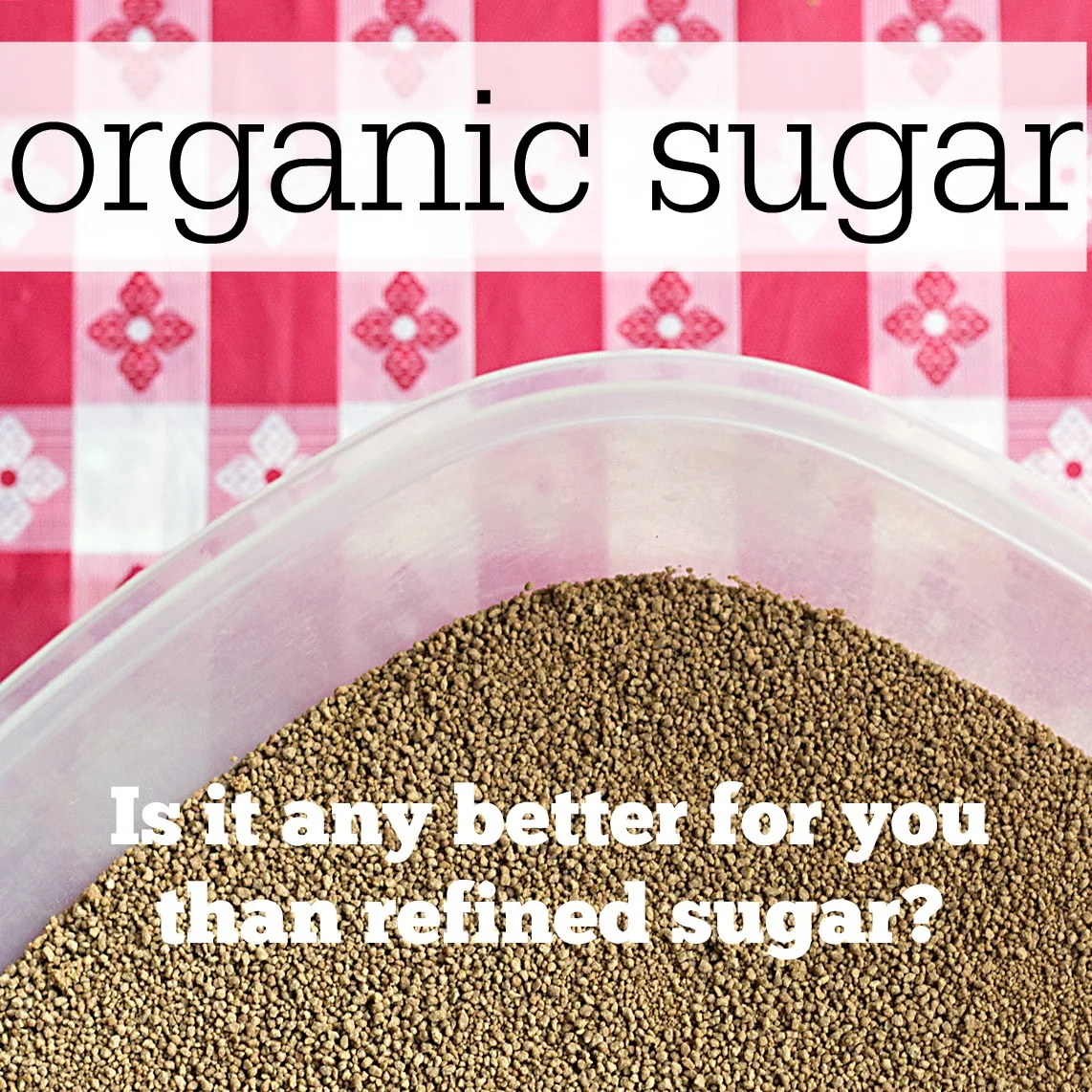Organic Sugar vs Refined Sugar – The Skinny on Sweet