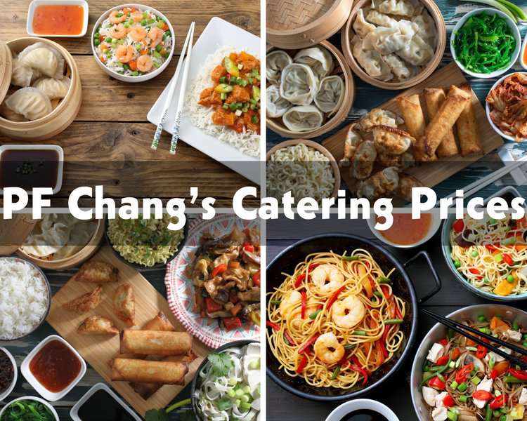Pf Chang’s Catering Prices 2023 – Full Menu List Chart