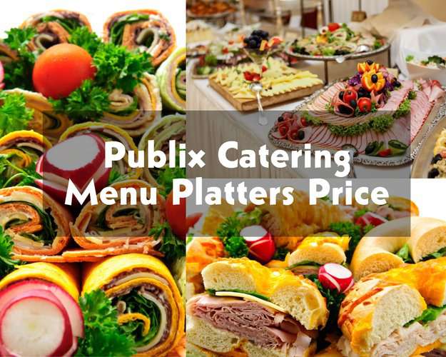 Publix Catering Menu Platters Price 2023 (Deli+Subs+Seafood+Salad+Desserts)