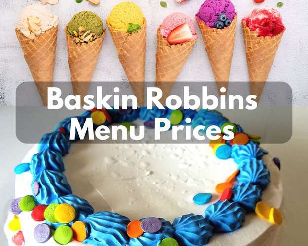 Baskin Robbins Menu Prices 2024 (Exclusive Flavor Cakes, Pies & Ice Cream)