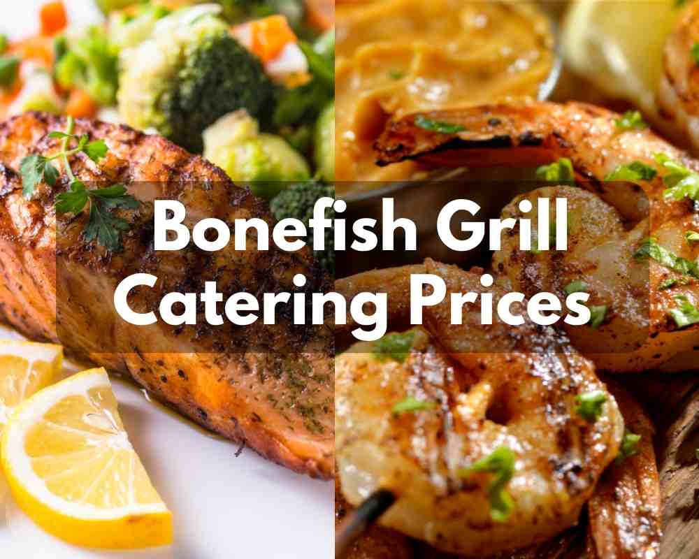 Bonefish Grill Catering Prices 2023 (Savory Wood-Grilled Fish Specialties)