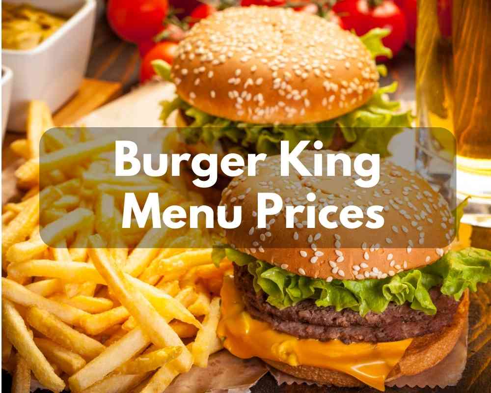 Burger King Menu Prices 2023 (The Special Place For Burger Lovers)