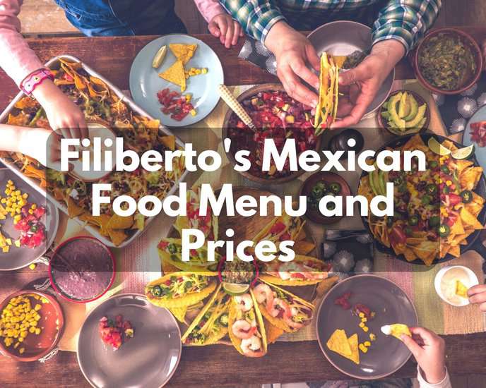 Filiberto’s Mexican Food Menu and Prices 2023