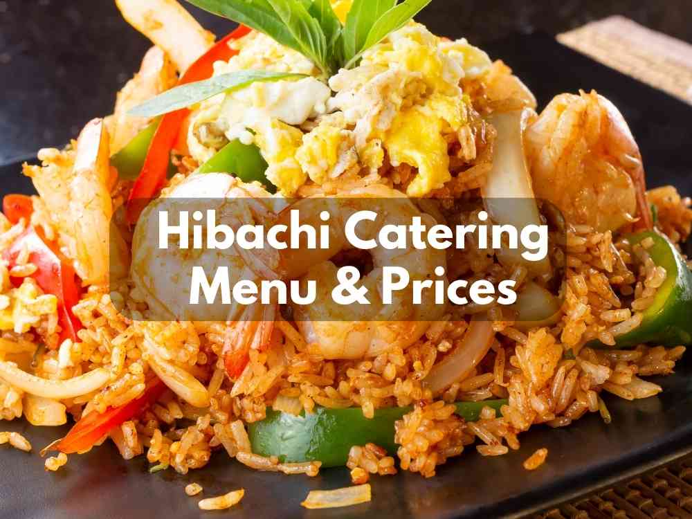 How Much Does Hibachi Catering Cost: Menu & Prices in 2023