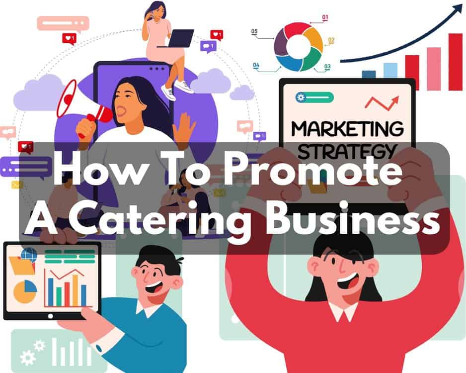 7 Effective Ways How To Promote A Catering Business in 2023