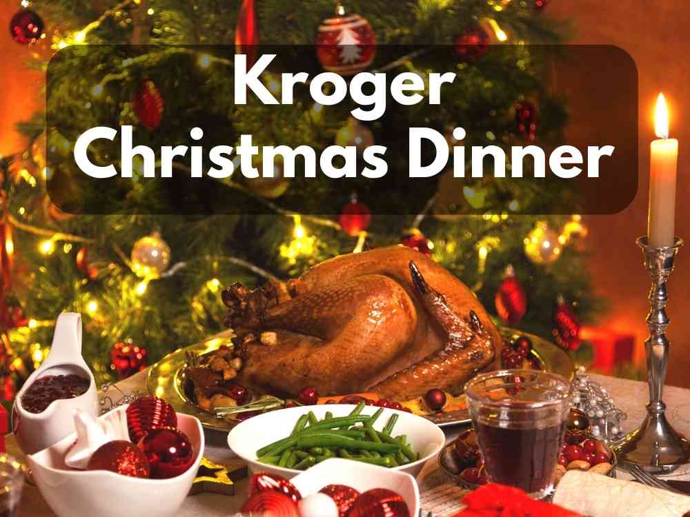 Kroger Christmas Dinner in 2023 (Numerous Holiday Meals)