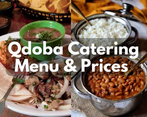Qdoba Catering Menu & Prices 2023: Party With Delicious Mexican Foods