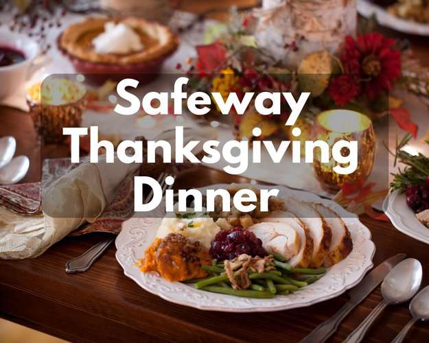 Safeway Thanksgiving Dinner in 2024 (Exclusive Turkey+Prime Rib)