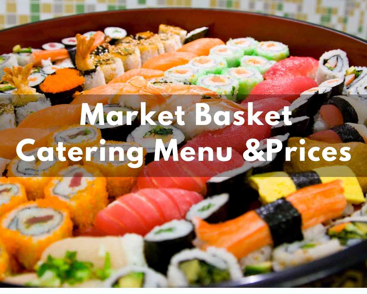 Market Basket Catering Menu & Prices 2023