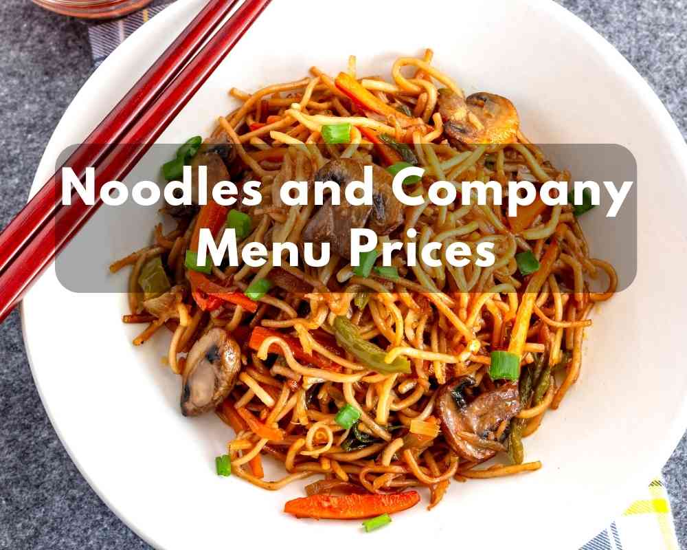 Noodles and Company Menu Prices in 2023 (Diverse and Wide Variety of Noodles)