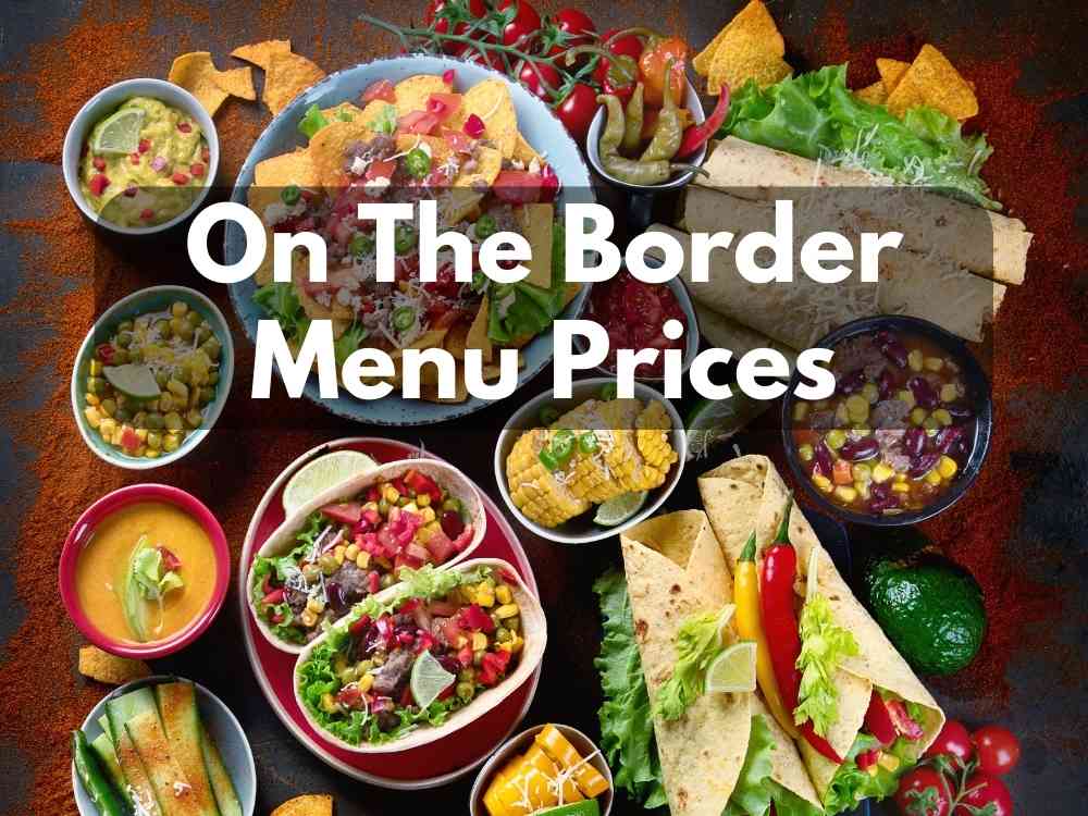 On The Border Menu Prices in 2023 (Crave Worthy Tex Mex)