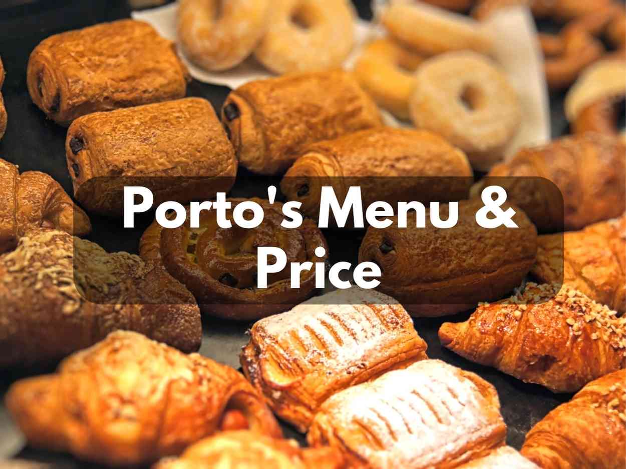 Porto’s Menu & Price in 2024 (Special For Bakery, and Cafe)
