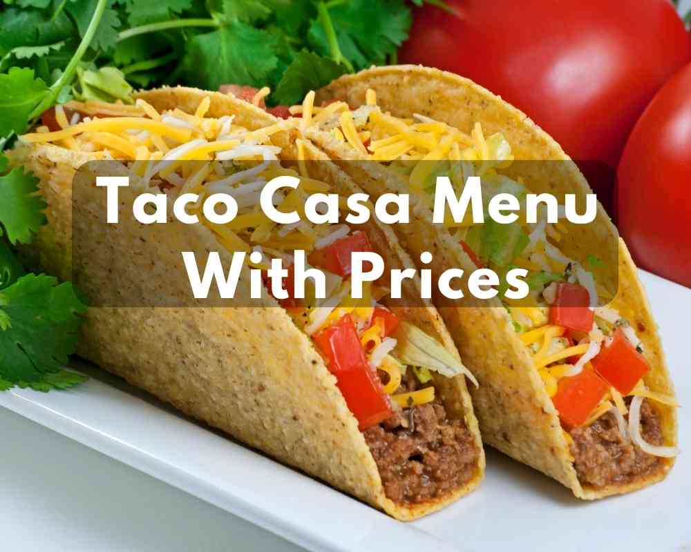 Taco Casa Menu With Prices (Updated: January 2024)