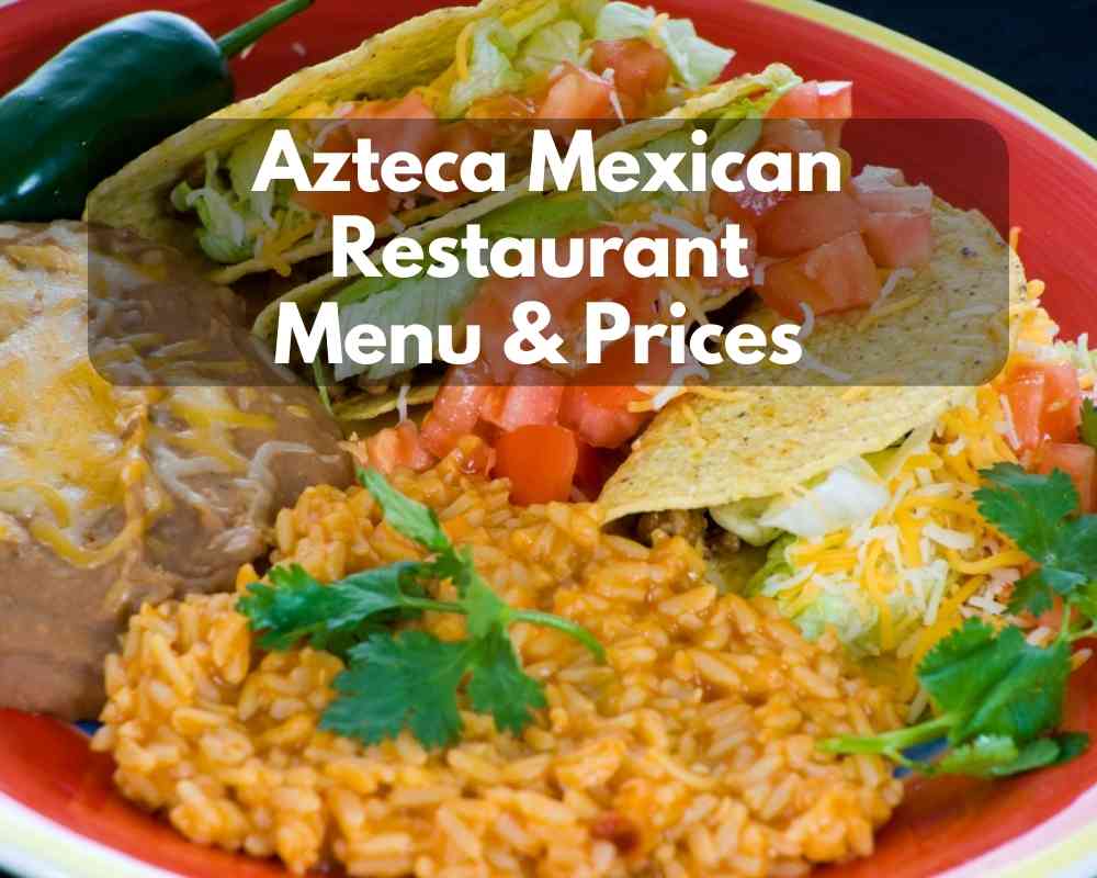 Azteca Mexican Restaurant Menu Prices 2023