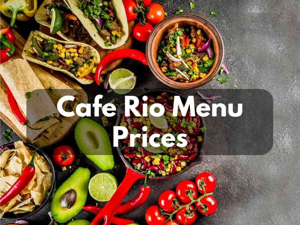 Cafe Rio Menu Prices (September 2023 Updated)