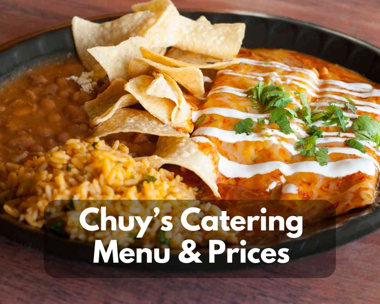 Chuy’s Catering Menu & Prices 2023 (Plan Wedding or Events With Tex-Mex Food)