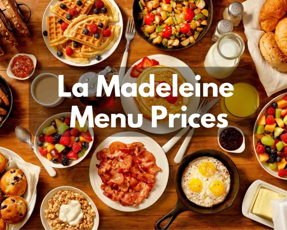 La Madeleine Menu Prices 2023 (Fresh French Food With Fast Delivery)