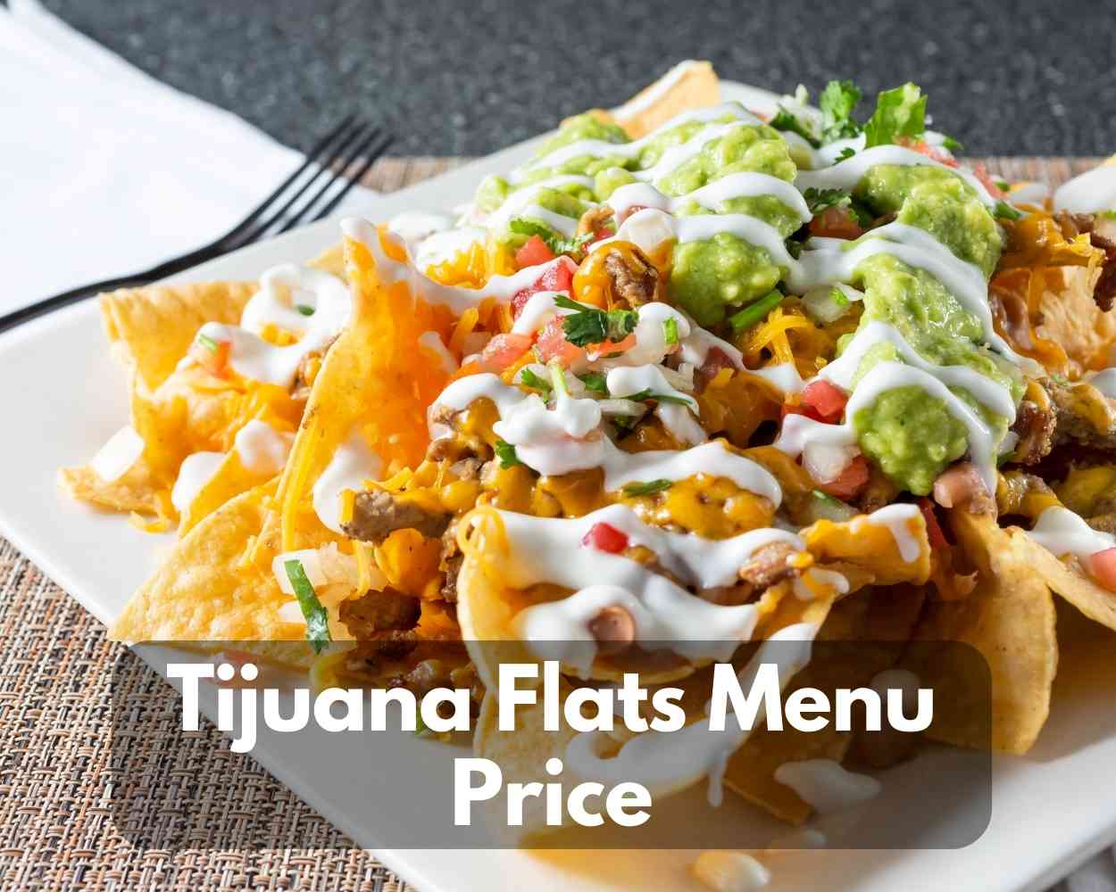 Tijuana Flats Menu Prices (Updated September 2023)