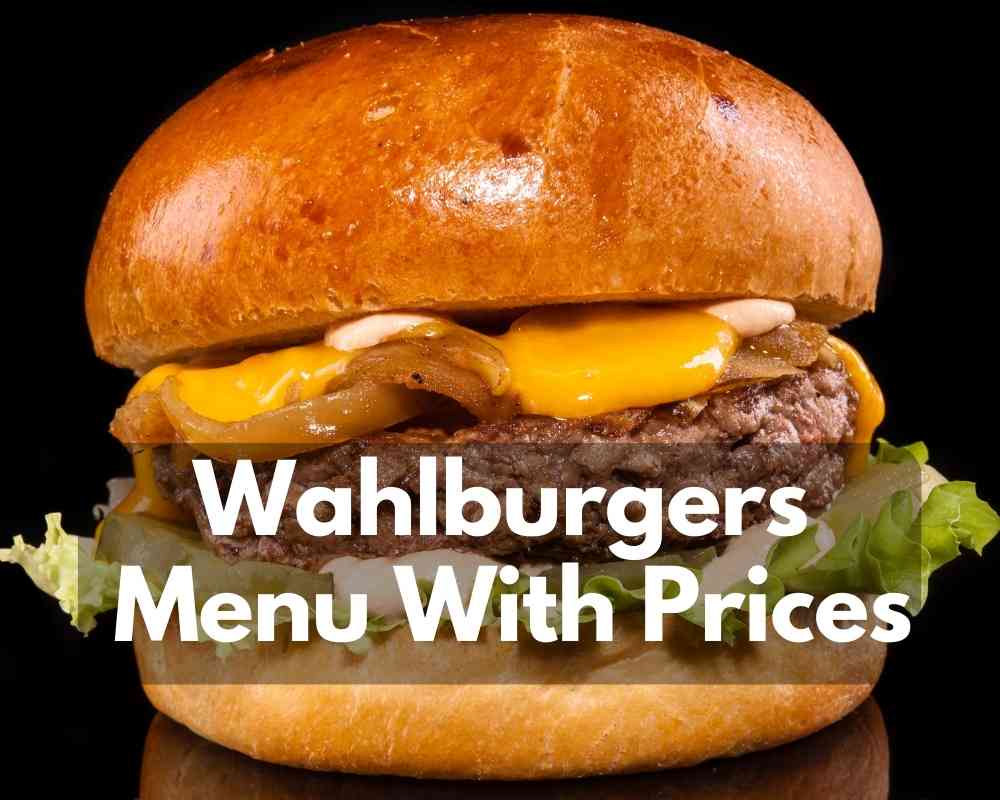 Wahlburgers Menu With Prices (Updated January 2024)