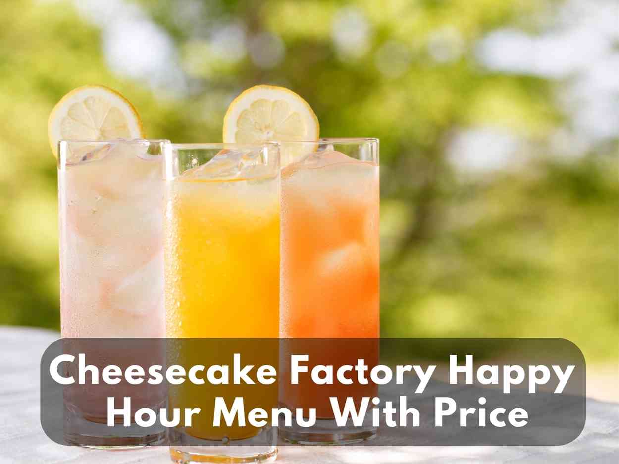 Cheesecake Factory Happy Hour Menu & Time With Prices in 2024
