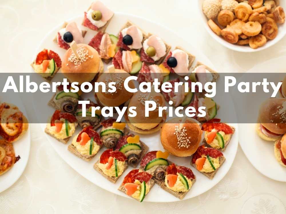 Albertsons Catering Party Trays Prices in 2023