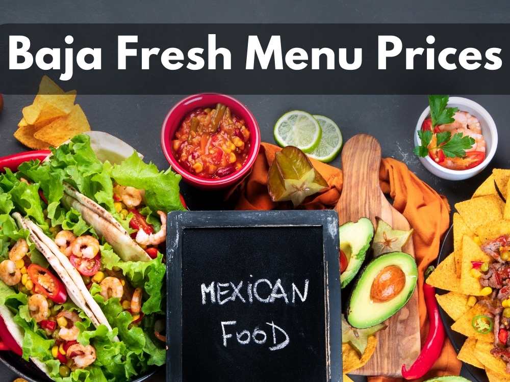 Baja Fresh Menu Prices 2023 (Burritos, Tacos, Nachos & Bowls)