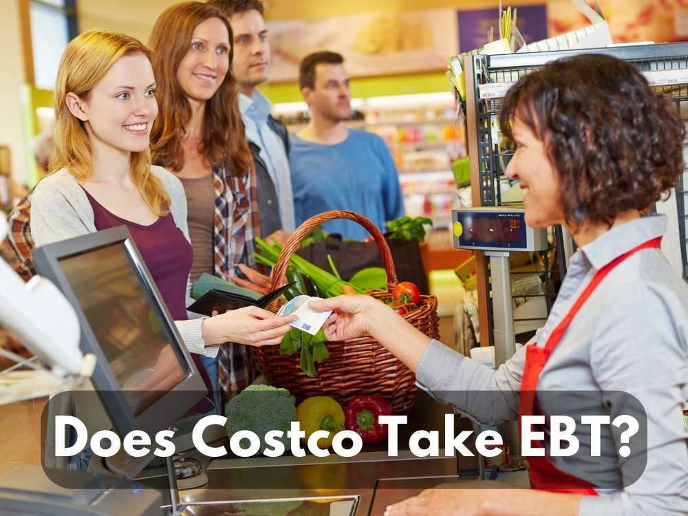 Does Costco Take EBT? (Yes, Know Before What Can You Buy Or Not With EBT Cards)