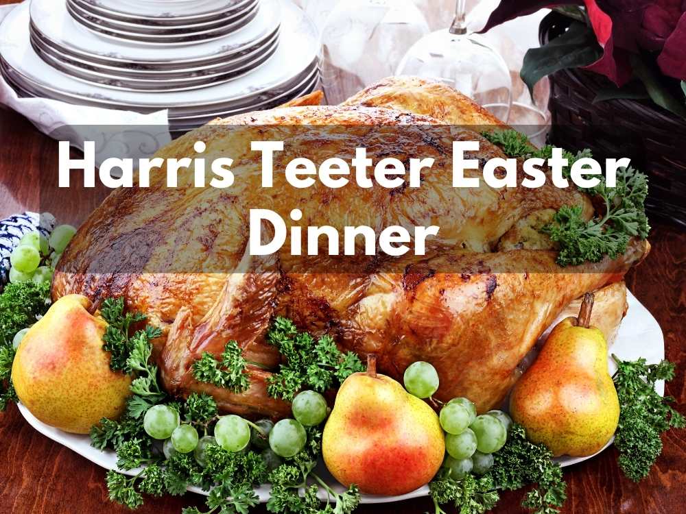 Harris Teeter Easter Dinner 2023