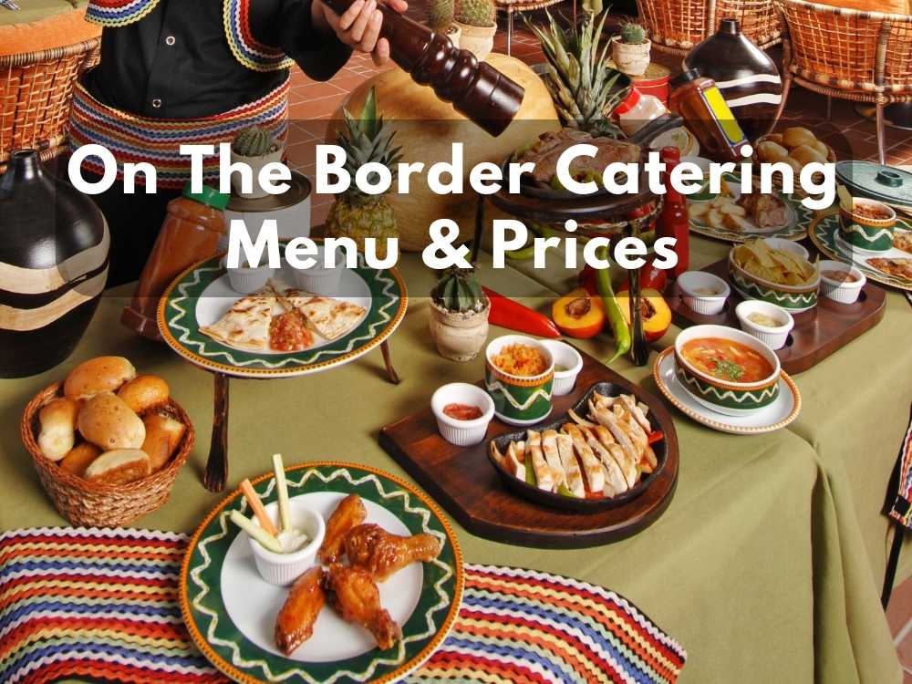 On The Border Catering Menu & Prices of 2023