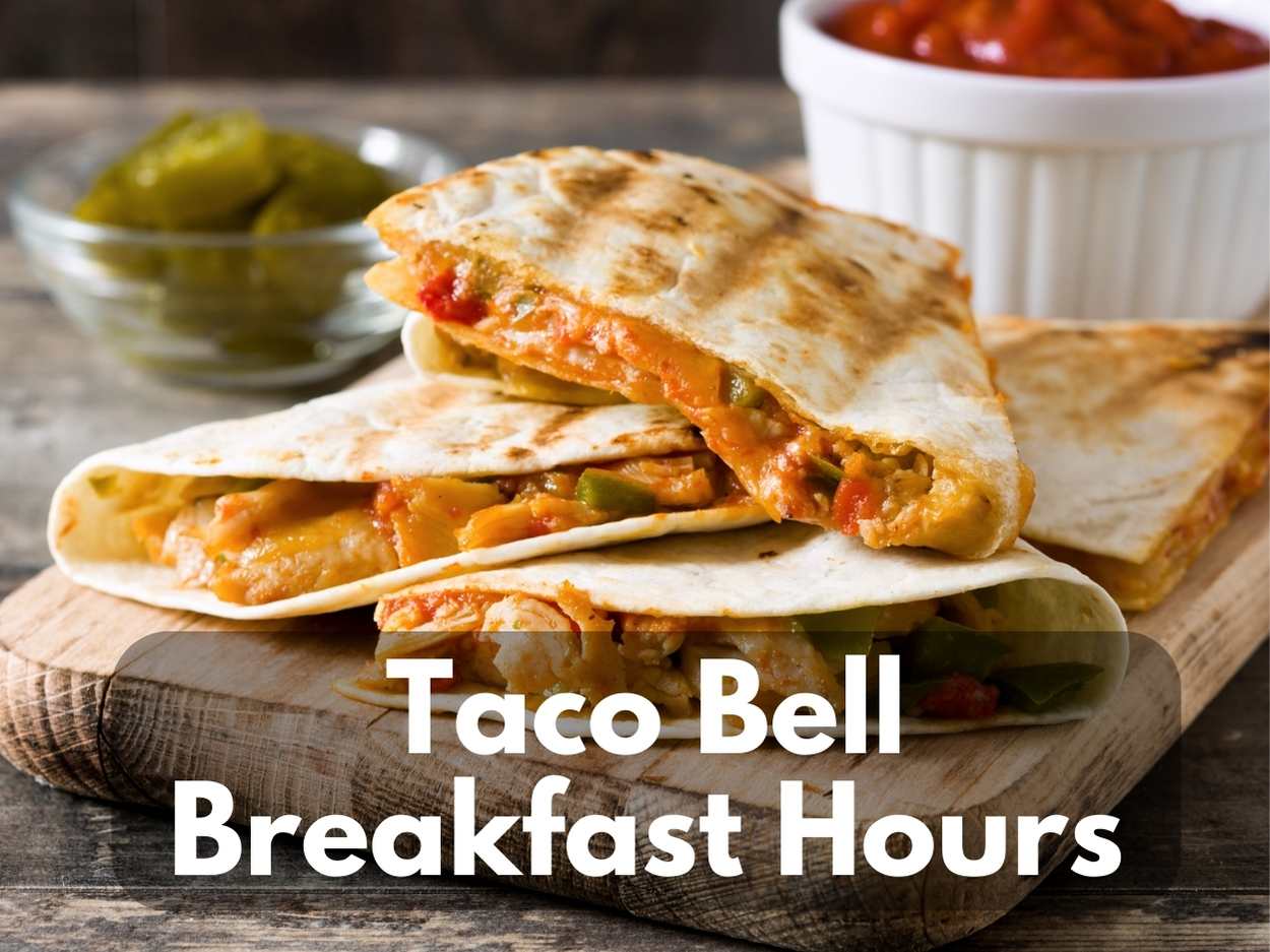 Taco Bell Breakfast Hours in 2024 (Time to Get Up and Smell the Crunchwraps)