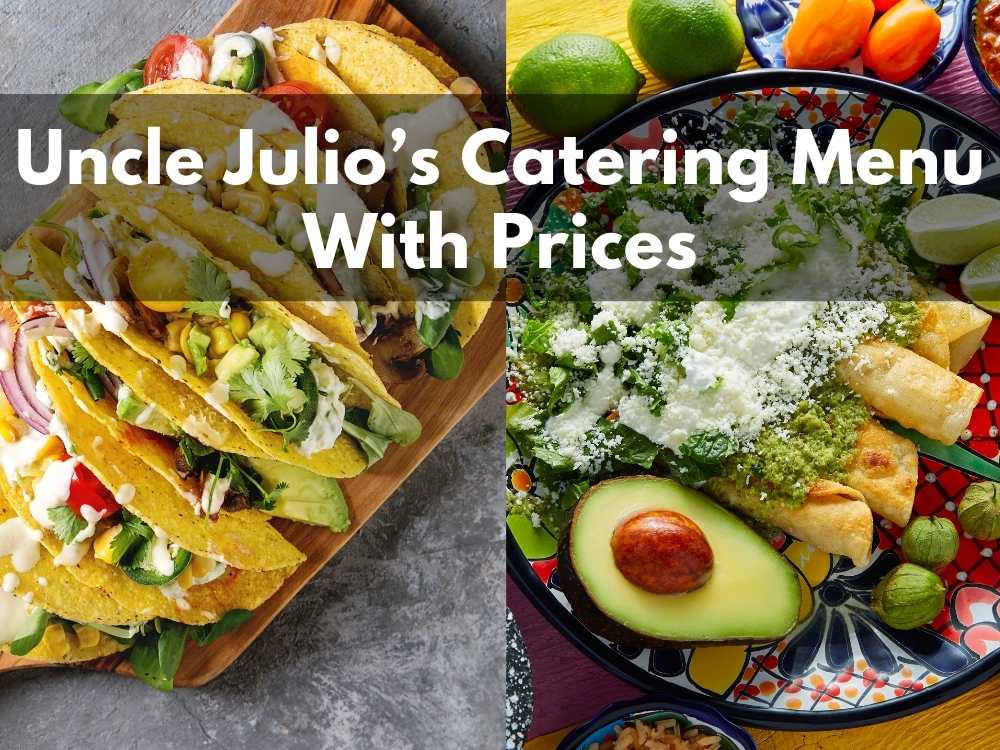 Uncle Julio’s Catering Menu With Prices 2023