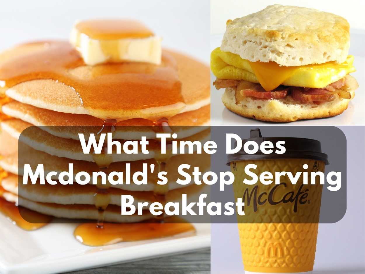 What Time Does Mcdonald’s Stop Serving Breakfast? (Updated 2024)
