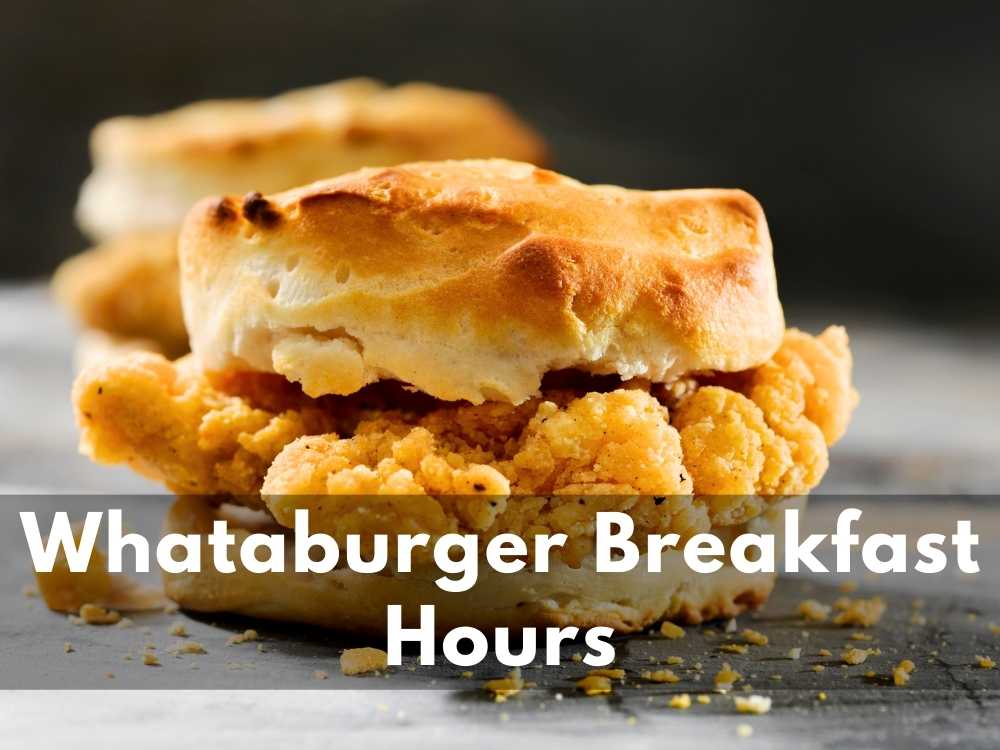 Whataburger Breakfast Hours 2024: (Don’t Miss Out Delicious Breakfast)