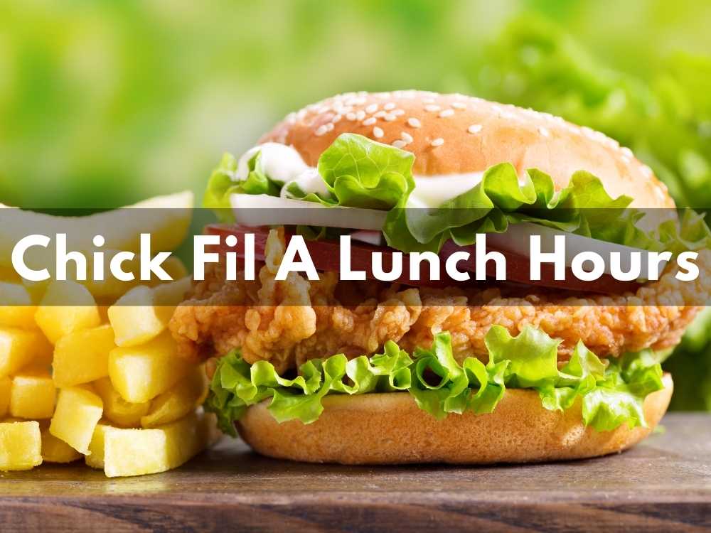 Chick Fil A Lunch Hours 2023: What Time Does it Start and End?