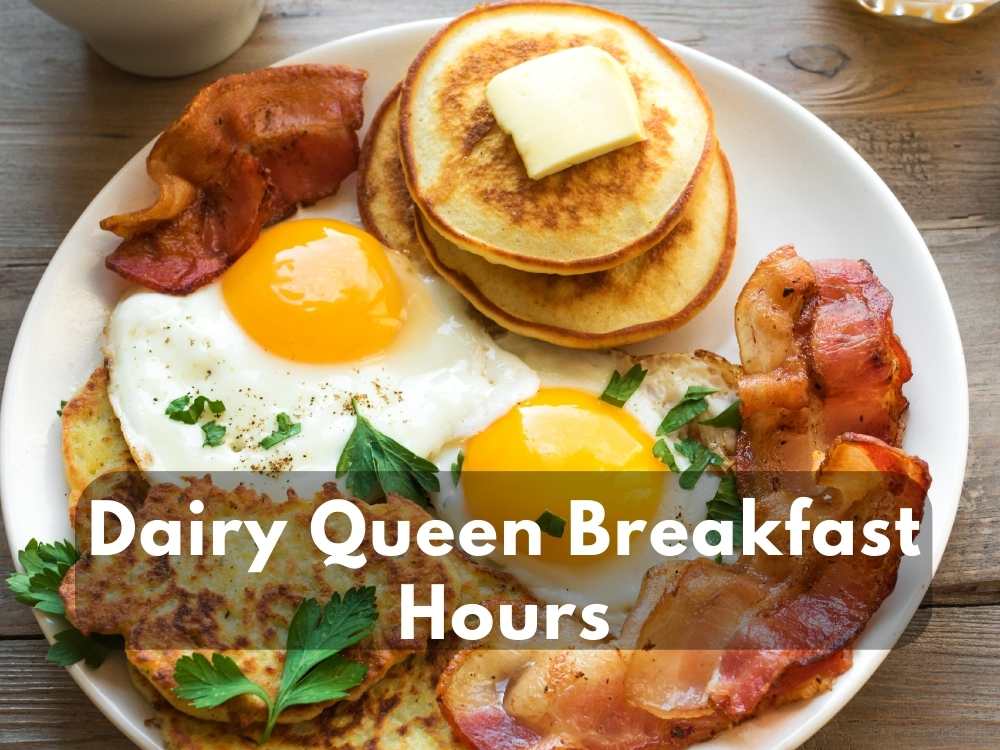 Dairy Queen Breakfast Hours 2024: When Does DQ Stop and Serve Breakfast?