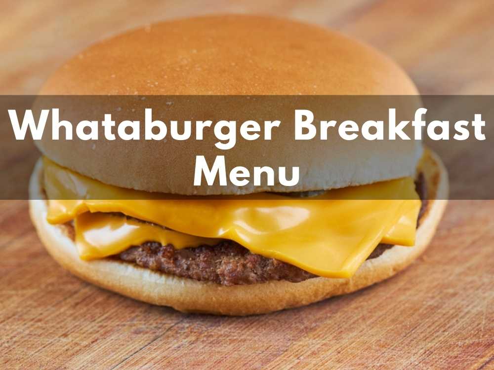 Whataburger Breakfast Menu 2024 (Top Breakfast Items To Try)