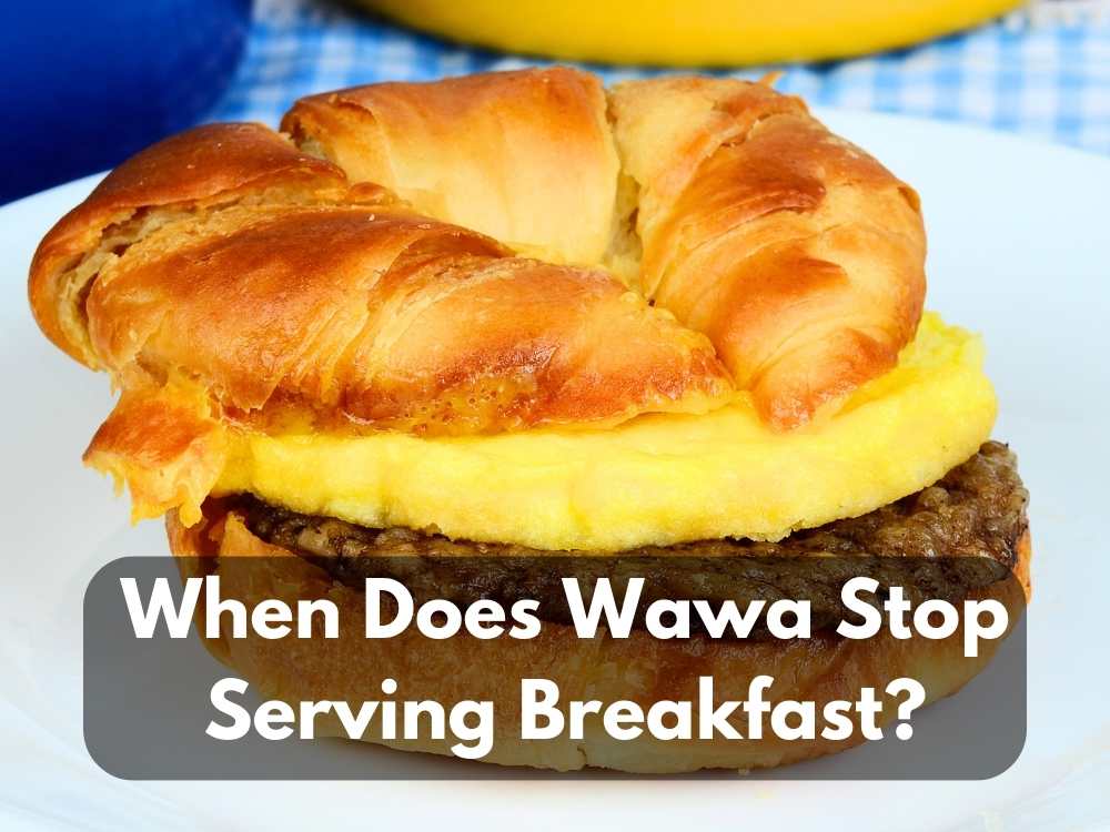 When Does Wawa Stop Serving Breakfast? Wawa Breakfast Times in 2024