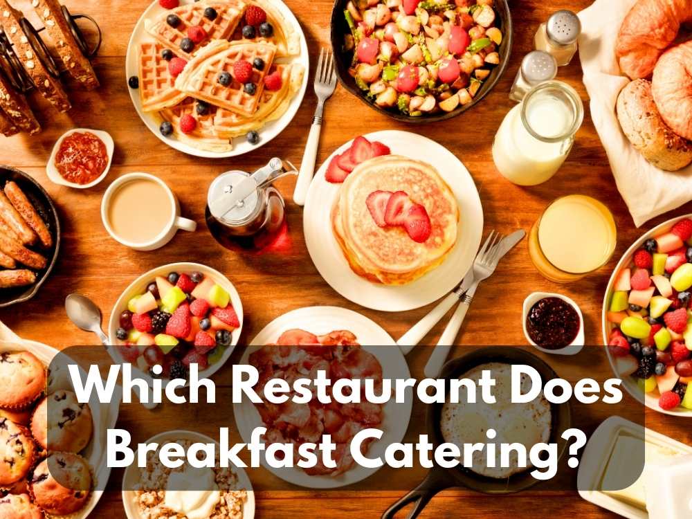 Top 10 Best Restaurant Who Does Breakfast Catering Perfectly
