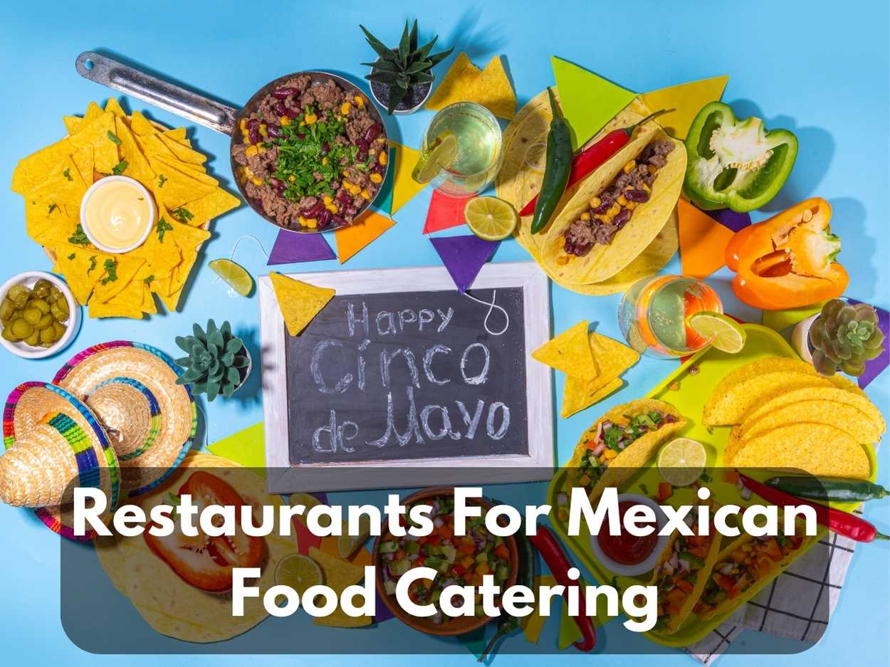Famous 10 Restaurants For Mexican Food Catering in The USA