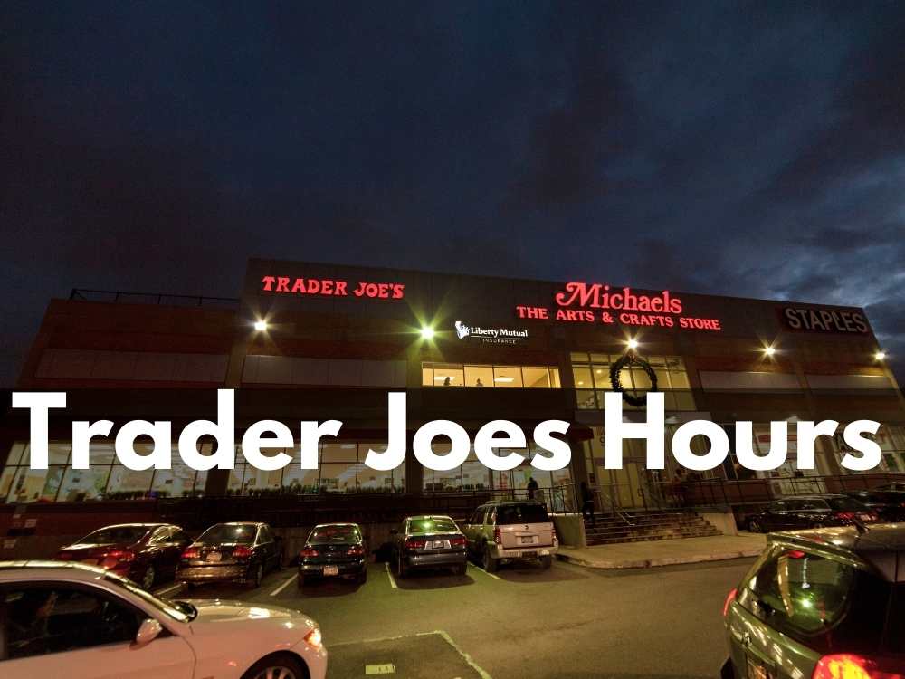 Trader Joes Hours in 2023: What Time Does Trader Joes Open & Close?