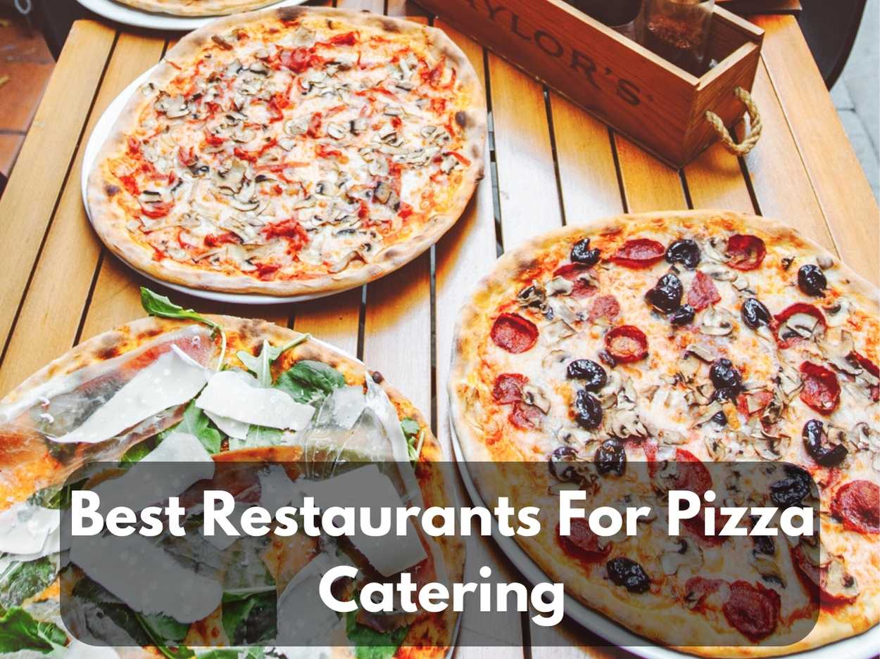 Top 15 Best Restaurants For Pizza Catering in 2023